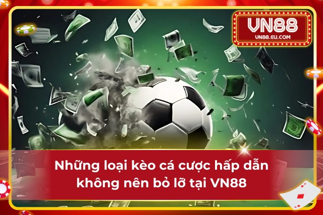Khám phá các hình thức cược bóng đá nổi bật tại VN88