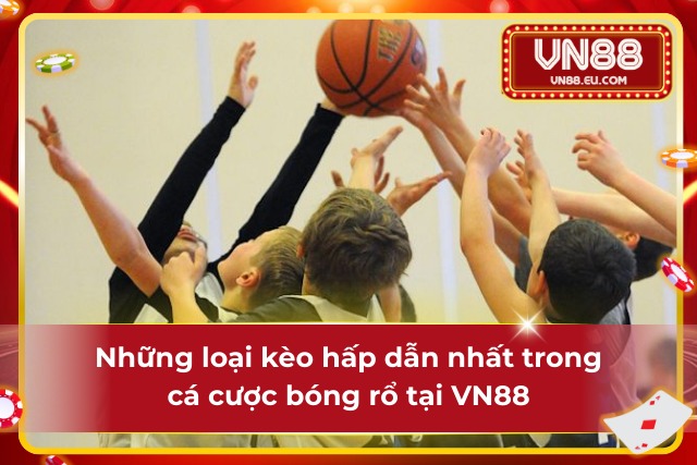 Điểm danh các loại kèo cược hấp dẫn trong bóng rổ