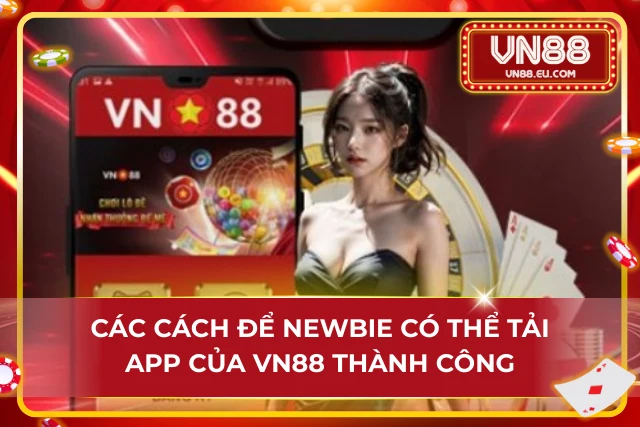 03 cách để Newbie có thể nhanh chóng tải app VN88