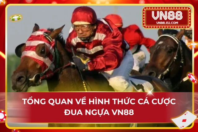 Thông tin cơ bản về hình thức cá cược đua ngựa tại VN88