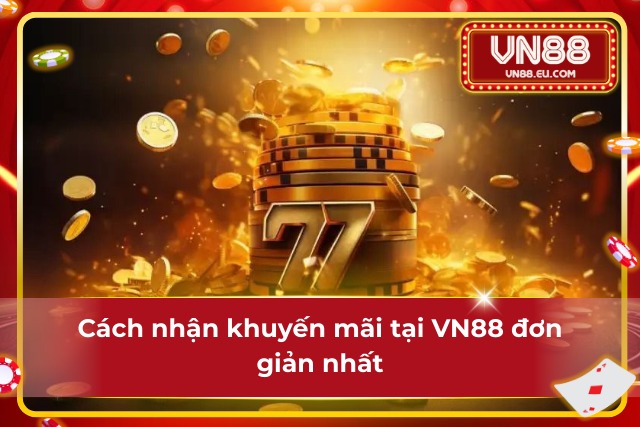 Hướng dẫn cách nhận khuyến mãi tại VN88 dễ nhất từ trước đến nay