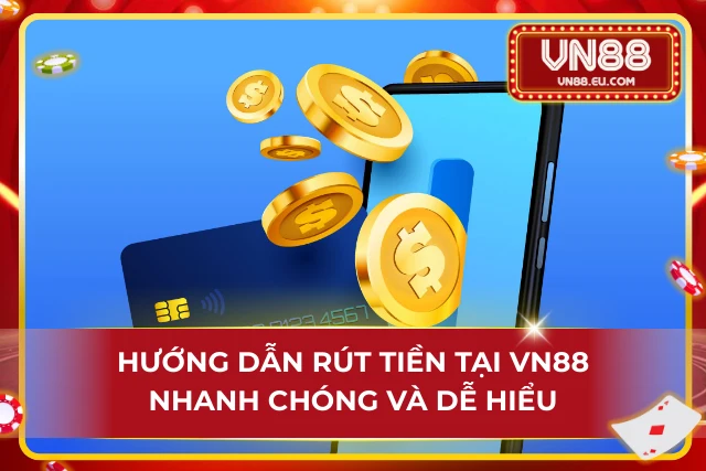 Nắm bắt các thao tác rút tiền tại VN88 chi tiết nhất